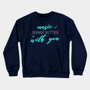 Music is Better with You Crewneck Sweatshirt